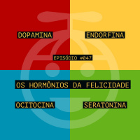 Episode 47: Episódio #047 - Os Hormônios da felicidade : Dopamina, Endorfina, Ocitocina e Seratonina
