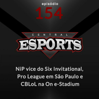 Central Esports #154 - NiP vice do Six Invitational, R6PL em São Paulo e CBLoL na On e-Stadium
