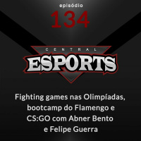 Central Esports 134 - Fighting games nas Olimpíadas, bootcamp do Flamengo e MIBR na BLAST de Moscow
