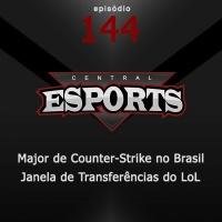 Central Esports #144: Major de CS no Brasil e a janela de transferências do LoL