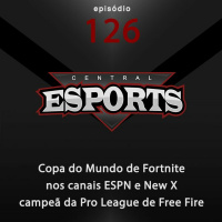 Central Esports #126: Mundial de Fortnite nos canais ESPN e New X campeã no Free Fire