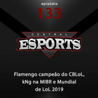 Central Esports #133: Flamengo campeão do CBLoL, kNg na MIBR e Mundial de LoL 2019