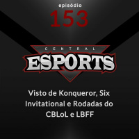 Central Esports #153 - Visto de Konqueror, Six Invitational e Rodadas do CBLoL e LBFF