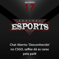 Chat Aberto #17: ‘Desconhecido’ no CSGO, saffee dá as caras pela paiN