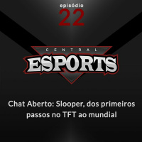 Chat Aberto #22: Slooper, dos primeiros passos no TFT ao mundial