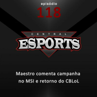 Central Esports #118 - Retorno do CBLoL, polêmicas em Rainbow Six e chat aberto com Maestro, da INTZ