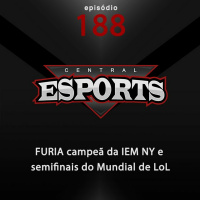 Central Esports #188 - FURIA campeã da IEM NY e semifinais do Mundial de LoL