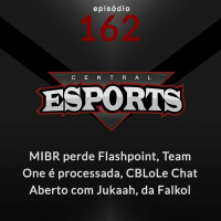 Central Esports #162: MIBR perde Flashpoint, Team One processada no R6 e Chat Aberto com Jukaah
