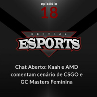 Chat Aberto #18: Kaah e AMD comentam GC Masters Feminina e cenário de CSGO
