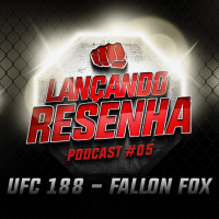 Lançando Resenha 05 - UFC 188 e Fallon Fox