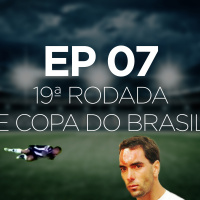 EPISÓDIO 07 - 19 rodada do BR15 e Oitavas da Copa do Brasil
