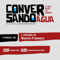 Conversando Água 03 – A volta de Roberto Fernandes