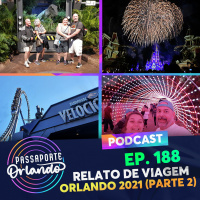 Passaporte Orlando Ep. 188 - Relato de Viagem: Orlando 2021 (Parte 2)