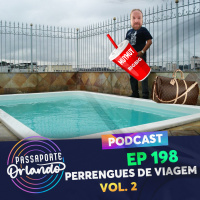 Passaporte Orlando Ep. 198 - Perrengues de Viagem (Vol. 2)