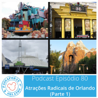 Passaporte Orlando EP. 80 – Atrações Radicais de Orlando (Parte 1)