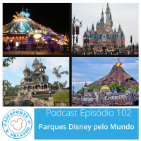 Passaporte Orlando EP. 102 – Parques Disney pelo Mundo