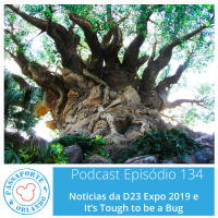 Passaporte Orlando EP. 134 - Its Tough to be a Bug e Notícias da D23 Expo 2019