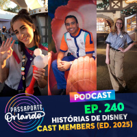 Passaporte Orlando Ep. 240 - Histórias de Disney Cast Members (Edição 2025)