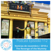 Passaporte Orlando EP. 112 – The Revenge of the Mummy e Notícias de Nov/2018