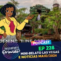 Passaporte Orlando Ep. 228 - Mini-Relato Las Vegas e notícias de Maio/2024
