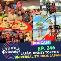 Passaporte Orlando Ep. 246 - Japão, Disney Tokyo e Universal Studios Japan 