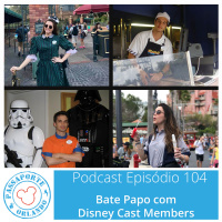 Passaporte Orlando EP. 104 – Bate Papo com Disney Cast Members