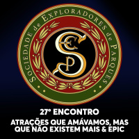 S.E.P. 27º Encontro - Atrações que amávamos, mas já não existem mais  Epic Universe