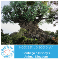 Passaporte Orlando EP. 97 – Conheça o Disneys Animal Kingdom