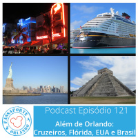 Passaporte Orlando EP. 121 - Além de Orlando: Cruzeiros, Flórida, EUA e Brasil