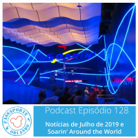 Passaporte Orlando EP. 128 - Soarin Around the World e Notícias de Jul/2019