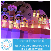 Passaporte Orlando EP. 61 – Its a Small World e Notícias de Out/2016