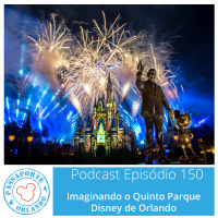 Passaporte Orlando EP. 150 - Imaginando o Quinto Parque Disney de Orlando