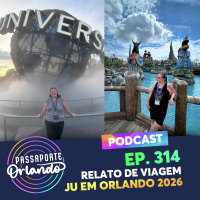 Passaporte Orlando Ep. 314 - Relato de Viagem - Ju em Orlando 2026 - A Vingança