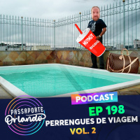 Passaporte Orlando Ep. 198 - Perrengues de Viagem (Vol. 2)
