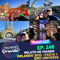 Passaporte Orlando Ep. 248 - Relato de Viagem - Orlando 2025 - Parte 1: Epic Universe