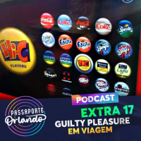 Passaporte Orlando EXTRA 17 - Guilty Pleasure em Viagem