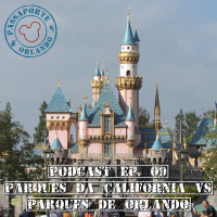 Passaporte Orland EP. 09 - Parques da Califórnia x Parques de Orlando