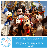 Passaporte Orlando EP. 74 – Viagem em Grupo para Orlando