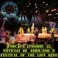Passaporte Orland EP. 45 - Festival of the Lion King e Notícias de Abr/2016