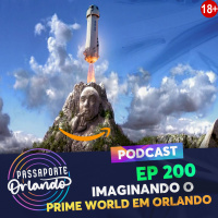 Passaporte Orlando Ep. 200 - Imaginando o Prime World em Orlando