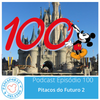 Passaporte Orlando EP. 100 – Pitacos do Futuro 2