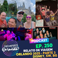 Passaporte Orlando Ep. 250 - Relato de Viagem - Orlando 2025 - Parte 3: Disney, SeaWorld, Busch Gardens e Universal