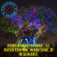 Passaporte Orlando EP. 47 - Walmart e Notícias de Mai/2016