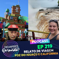Passaporte Orlando Ep. 219 - Relato de viagem - Foz do Iguaçu e Califórnia 2023