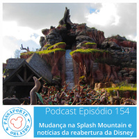 Passaporte Orlando EP. 154 - Mudança na Splash Mountain e notícias da reabertura da Disney