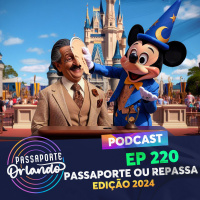 Passaporte Orlando Ep. 220 - PASSAporte ou REPASSA - Edição 2024