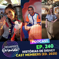 Passaporte Orlando Ep. 240 - Histórias de Disney Cast Members (Edição 2025)