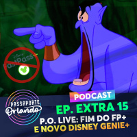 Passaporte Orlando EXTRA 15 - P.O. LIVE: Fim do FastPass e novo Disney Genie