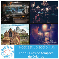 Passaporte Orlando EP. 106 – Top 10 Filas de Atrações de Orlando