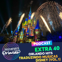 Passaporte Orlando EXTRA 40 - Orlando Hits: Traduzindo Músicas Disney (Vol. 1)